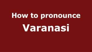 How to pronounce Varanasi