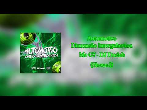Automotivo Dimensão Intergalactica - Mc G7 & DJ Dudah (Slowed)