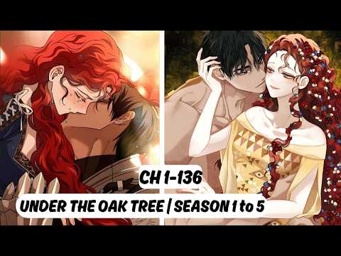 UNDER THE OAK TREE : FULL MANHWA RECAP : SEASON 1 TO 5 : CHAPTER 1-136 #full manhwa recap