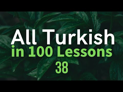 All Turkish in 100 Lessons. Learn Turkish. Most important Turkish phrases and words. Lesson 38