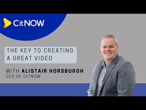 THE KEY TO CREATING A GREAT VIDEO! with Alistair Horsburgh, CEO of CitNOW