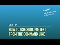 How to Use Sublime Text from the Command Line