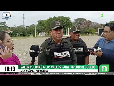 Contingente policial se dirige a los Valles cruceños para evitar que se instalen bloqueos