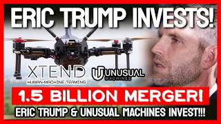 Eric Trump & Unusual Machines invest in XTEND's "Low Cost Per Kill Drones". 🚨
