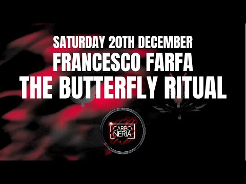SATURDAY DECEMBER 20TH - LA CARBONERIA CLUB - PRESENTS - THE BUTTERFLY RITUAL - FRANCESCO FARFA