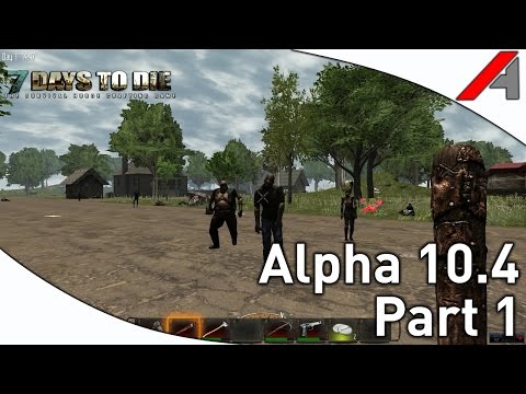 7 Days to Die Alpha 10.4 Gameplay - Part 1 - "The Restart....!"