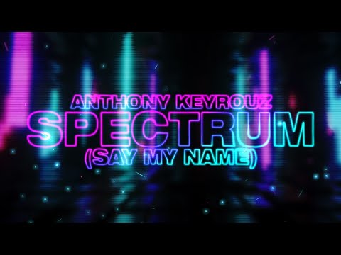 Anthony Keyrouz - Spectrum (Say My Name)  (Lyric Video)