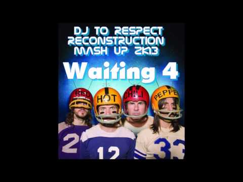 Red Hot Chili Peppers Waiting 4 Dj to Respect Reconstruction MASH UP 2K13