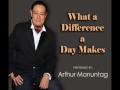 What A Difference A Day Makes ARTHUR MANUNTAG