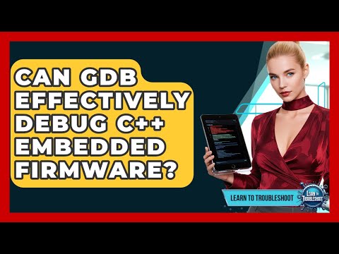 Can GDB Effectively Debug C++ Embedded Firmware? - Learn To Troubleshoot