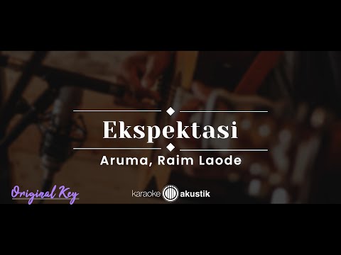 Ekspektasi – Aruma, Raim Laode (KARAOKE AKUSTIK - ORIGINAL KEY)
