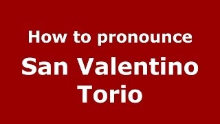 How to pronounce San Valentino Torio