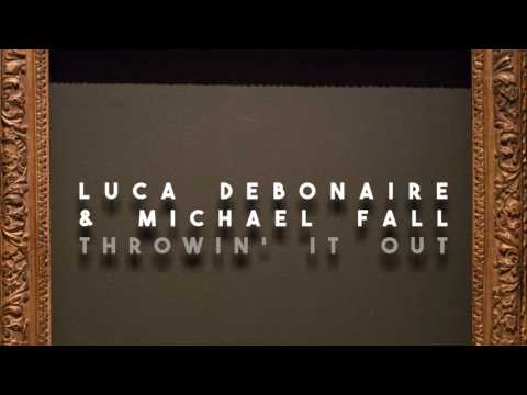 Luca Debonaire & Michael Fall - Throwin' It Out (Official Audio)