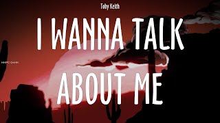 Toby Keith ~ I Wanna Talk About Me # lyrics