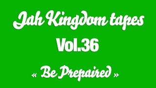 [RARE] Jah Kingdom tapes Vol.36 - BE PREPAIRED