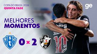 PAYSANDU 0 X 2 VASCO | MELHORES MOMENTOS | QUINTA FASE | COPA DO BRASIL 2026 | ge.globo
