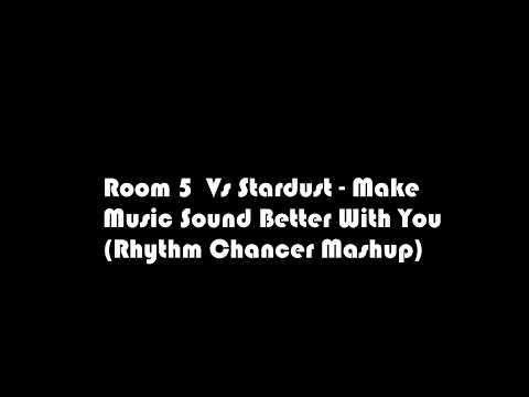 Room 5 Vs Stardust - Make Luv Sound Better With You (Rhythm Chancer Mashup)