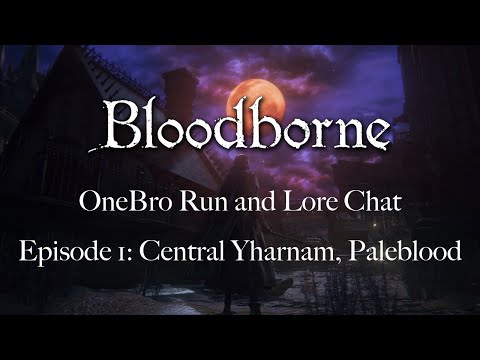 Bloodborne OneBro Lore Run Ep1: Central Yharnam, Paleblood