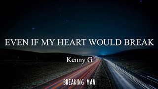 Even If My Heart Would Break (lyrics) by Kenny G, Aaron Neville