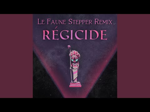 Régicide (Le Faune Stepper Remix)