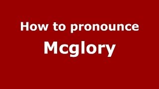 How to pronounce Mcglory