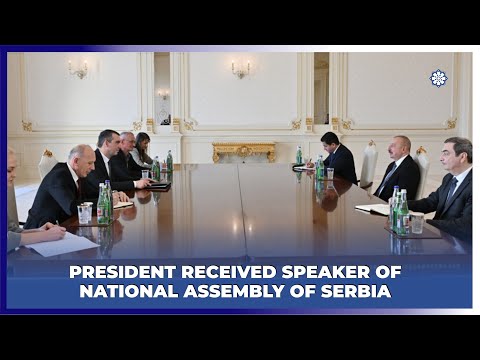 President of Azerbaijan Ilham Aliyev received Speaker of National Assembly of Serbia