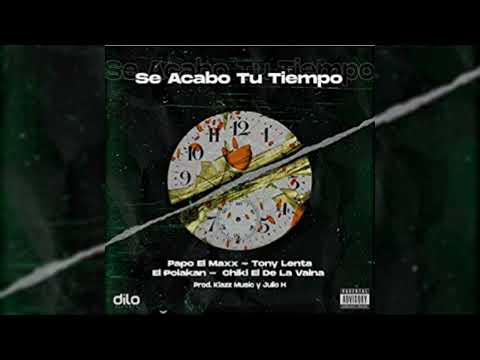 Papo El Maxx Ft. @Polakan , Tony Lenta, Chiki El De La Vaina - Se Acabo Tú Tiempo