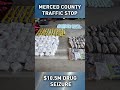 Traffic stop leads to record breaking $10 million drug bust in Merced County