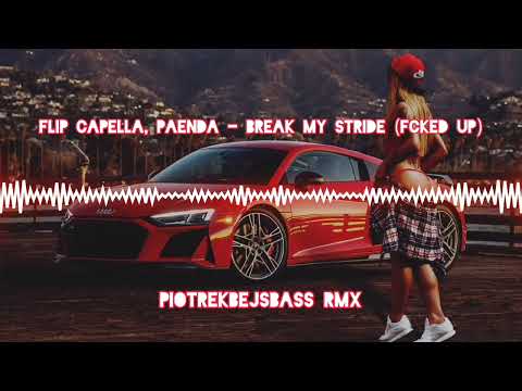 Flip Capella, PAENDA - Break My Stride (Fcked Up) (PiotrekBejsBass RMX)