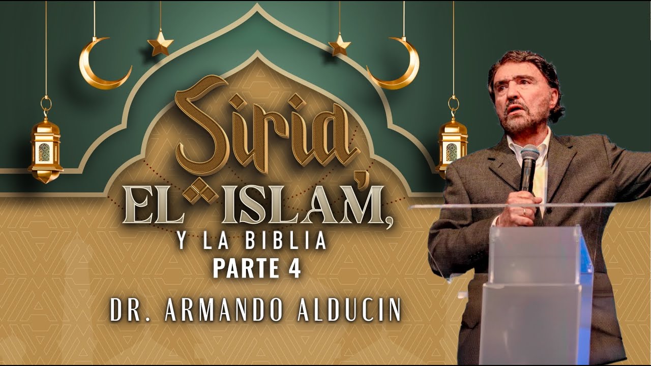 Siria, el Islam y la Biblia - Parte 4 | Dr. Armando Alducin