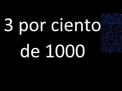 3 por ciento de 1000 . 3% de 1000 . Porcentaje de un numero procedimiento