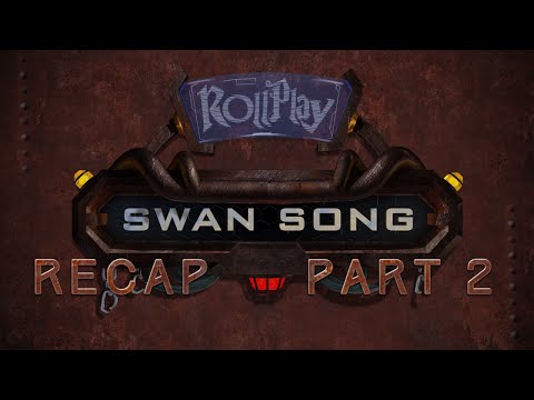 RollPlay Swan Song - Recap - Part 2