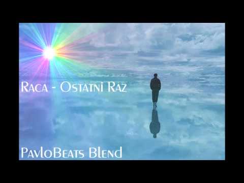 Raca - Ostatni Raz (PavloBeats Blend)