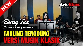 Download lagu TARLING TENGDUNG KLASIK ~ ' BERAG TUA ' (COVER) #ARIOBIMA Team Voc. Santy Amerra mp3