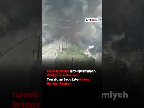 Israeli Strike Hits Qasmiyeh Bridge in Lebanon, Tensions Rise