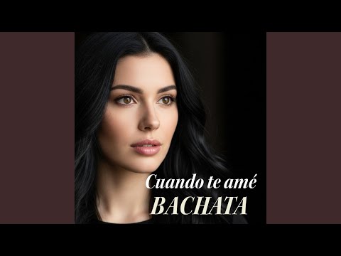 Cuando te amé. BACHATA