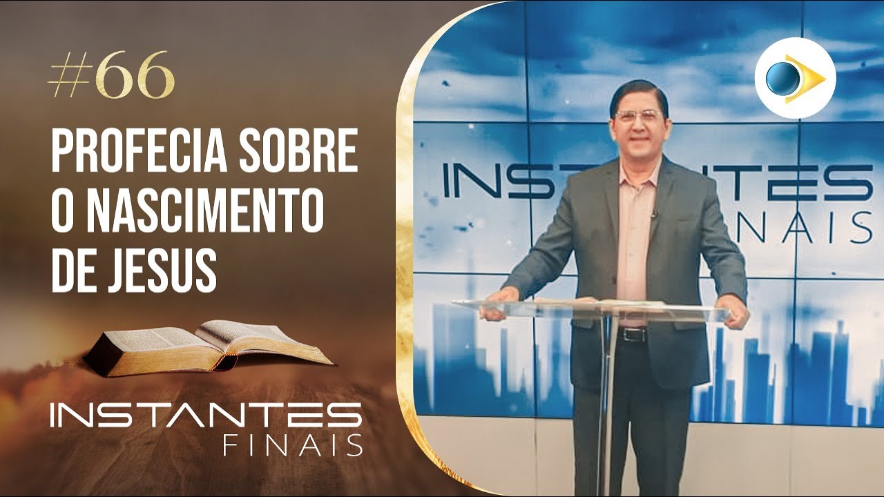 #66 Profecia sobre o Nascimento de Jesus | INSTANTES FINAIS