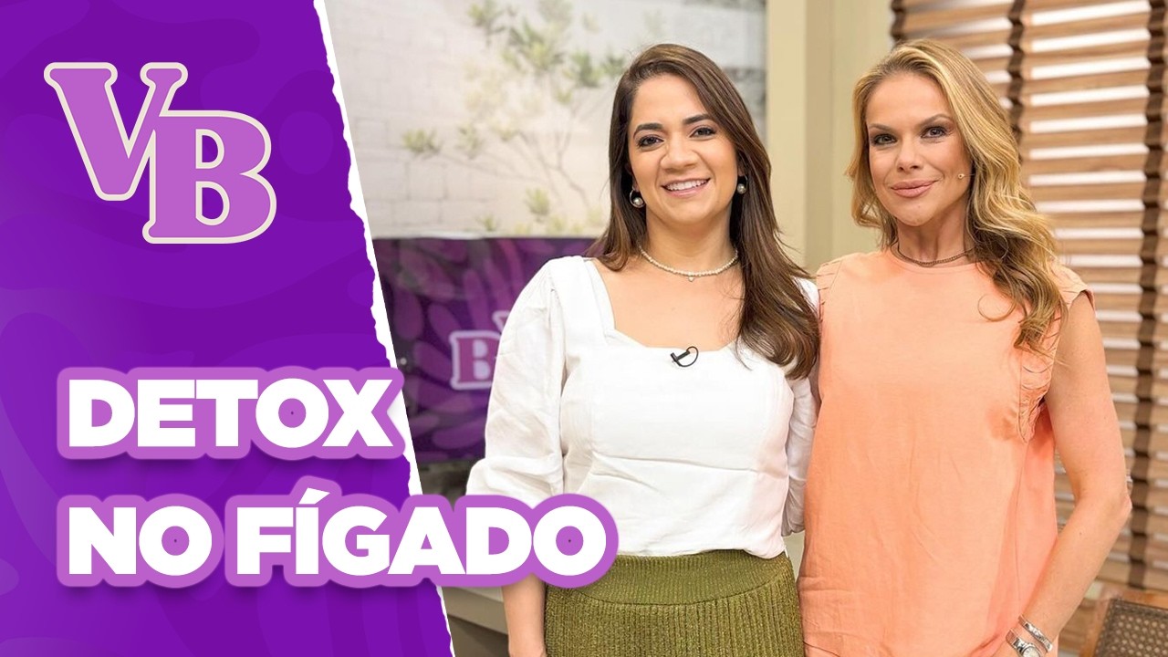 Pratique o DETOX para melhorar a saúde do FÍGADO - Você Bonita (12/11/2024)