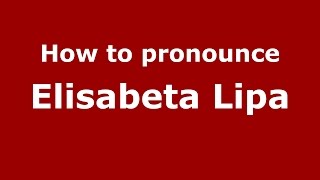 How to pronounce Elisabeta Lipă