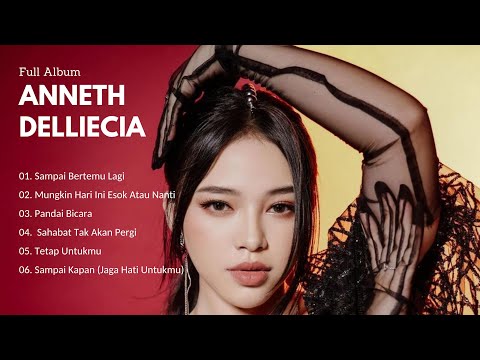 ANNETH DELLIECIA FULL ALBUM | SAMPAI BERTEMU LAGI - MUNGKIN HARI INI ESOK ATAU NANTI - PANDAI BICARA