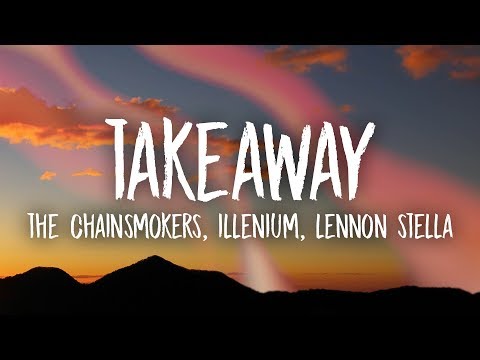 The Chainsmokers, Illenium - Takeaway (Lyrics) ft. Lennon Stella