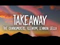 The Chainsmokers, Illenium - Takeaway (Lyrics) ft. Lennon Stella