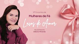 12º Encontro de Mulheres de Fé | Débora Miranda | Tema: Laços de amor | IPDA AO VIVO | 21/03/2026