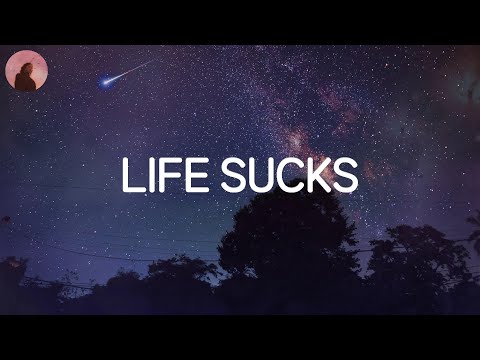 Life Sucks - pop songs u can vibe to