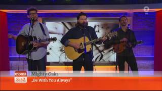 Mighty Oaks - Be With You Always - ARD Morgenmagazin 23.03.2017