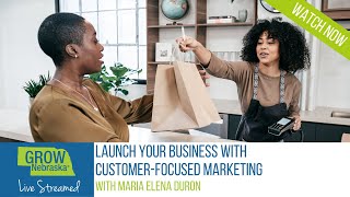 Launch Your Business with Customer-Focused Marketing Webinar Recording