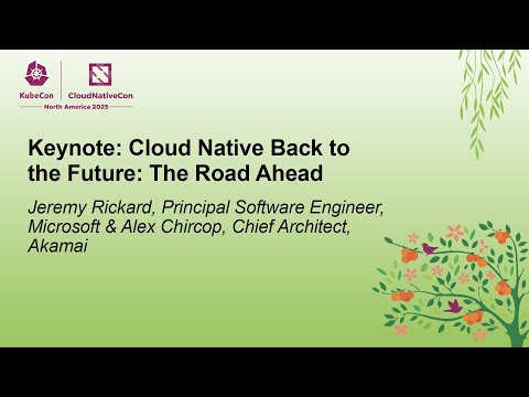 Keynote: Cloud Native Back to the Future: The Road Ahead - Jeremy Rickard & Alex Chircop