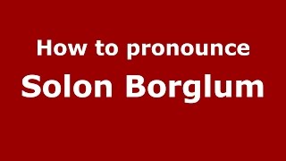 How to pronounce Solon Borglum