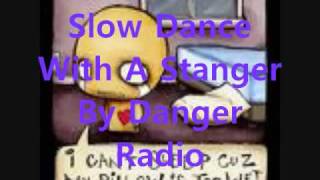 Slow Dance With A Stranger-Danger Radio