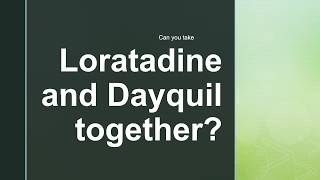 can you take loratadine and dayquil together